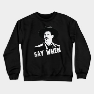 Say when, tombstone Crewneck Sweatshirt